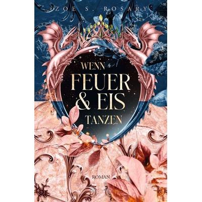 Wenn Feuer und Eis tanzen, Taschenbuch von Zoe S. Rosary, Tolino media, 978-3-695-66883-0