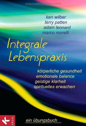 Ken Wilber - Integrale Lebenspraxis: Körperliche Gesundheit, emotionale Balance, geistige Klarheit, spirituelles Erwachen. - Ein Übungsbuch - Preis vom 19.10.2026 19:33:35 h