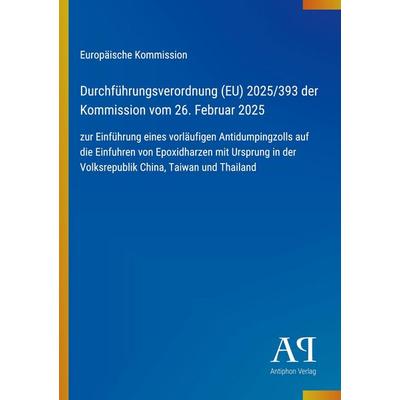 Durchführungsverordnung (EU) 2025/393 der Kommission vom 26. Februar 2025, Taschenbuch von Europäische Kommission, Antiphon Verlag, 978-3-387-96550-6
