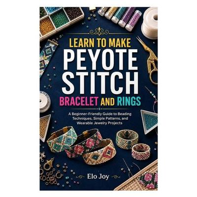 LEARN TO MAKE PEYOTE STITCH BRACELET AND RINGS, Taschenbuch von Elo Joy, Independently Published