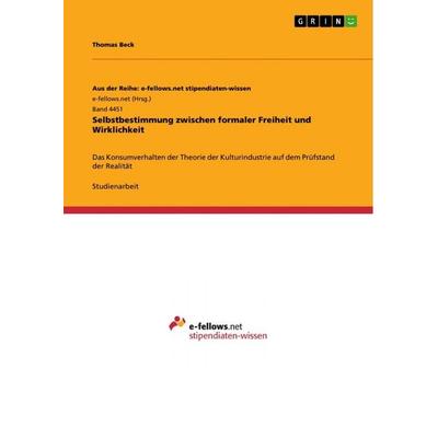 Selbstbestimmung zwischen formaler Freiheit und Wirklichkeit, Taschenbuch von Thomas Beck, GRIN, 978-3-656-22656-7