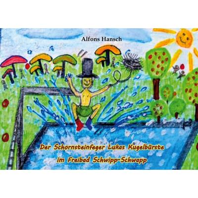 Der Schornsteinfeger Lukas Kugelbürste im Freibad Schwipp-Schwapp, Taschenbuch von Alfons Hansch, BoD – Books on Demand, 978-3-695-18787-4