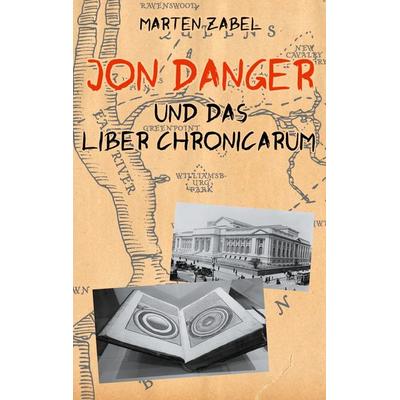 Jon Danger und das Liber Chronicarum, Taschenbuch von Marten Zabel, BoD – Books on Demand, 978-3-696-39561-2