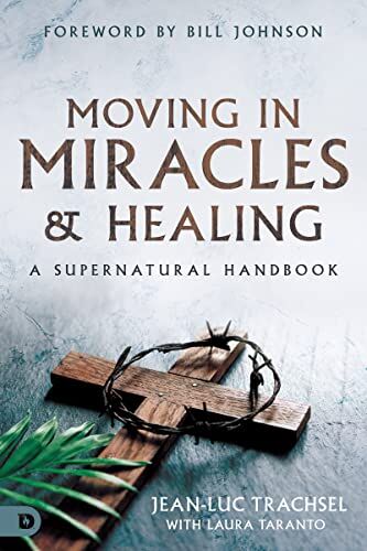 Jean-Luc Trachsel - Moving in Miracles and Healing: A Supernatural Handbook - Preis vom 19.10.2026 19:33:35 h