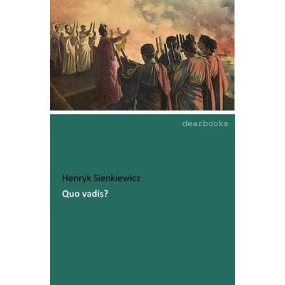 Quo vadis?, Taschenbuch von Henryk Sienkiewicz, Dearbooks, 978-3-95455-956-5