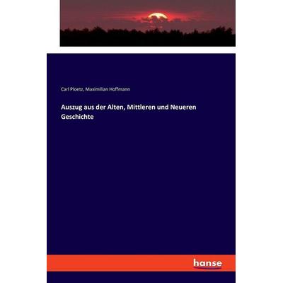Auszug aus der Alten, Mittleren und Neueren Geschichte, Taschenbuch von Carl Ploetz,Maximilian Hoffmann, Hansebooks, 978-3-337-35903-4