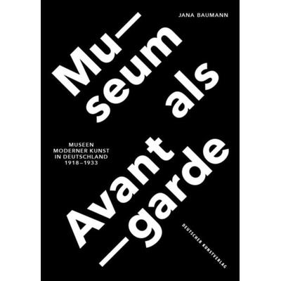 Museum als Avantgarde, Gebundene Ausgabe von Jana Baumann, Deutscher Kunstverlag, 978-3-422-07389-0