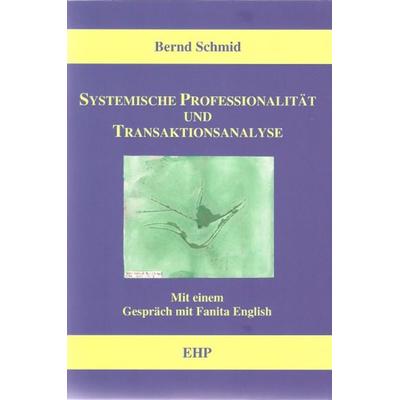 Systemische Professionalität und Transaktionsanalyse, Taschenbuch von Bernd Schmid, EHP Edition Humanistische Psychologie, 978-3-89797-019-9