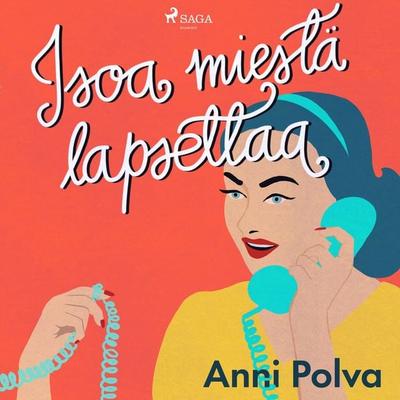 Isoa miestä lapsettaa - Anni Polva, Audio, 9788726870381