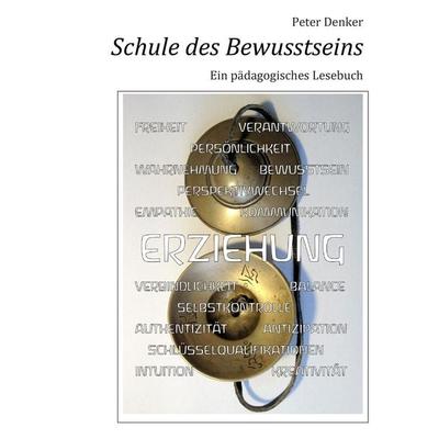 Schule des Bewusstseins, Taschenbuch von Peter Denker, BoD – Books on Demand, 978-3-8482-1739-7