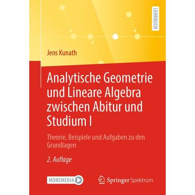 Analytische Geometrie und Lineare Algebra zwischen Abitur und Studium I, Taschenbuch von Jens Kunath, Springer Berlin, 978-3-662-67811-4