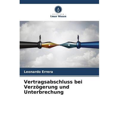 Vertragsabschluss bei Verzögerung und Unterbrechung, Taschenbuch von Leonardo Errera, Verlag Unser Wissen, 978-620-5-24132-5