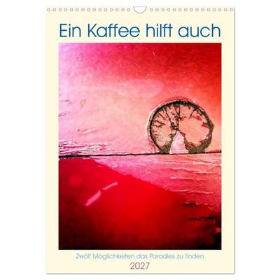 Ein Kaffee hilft auch (Wandkalender 2027 DIN A3 hoch), CALVENDO Monatskalender