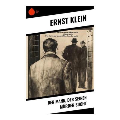 Der Mann, der seinen Mörder sucht, Taschenbuch von Ernst Klein, Sharp Ink, 978-80-283-7553-9
