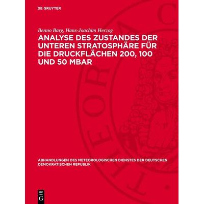 Analyse des Zustandes der unteren Stratosphäre für die Druckflächen 200, 100 und 50 mbar, Gebundene Ausgabe von Benno Barg,Hans-Joachim Herzog, De