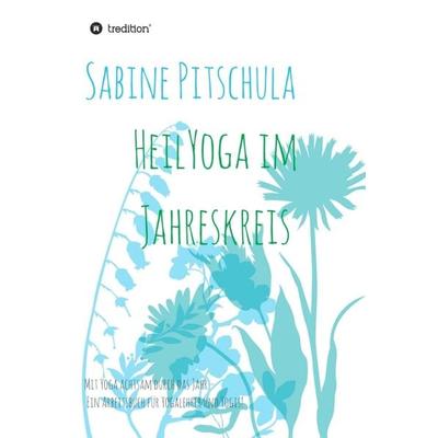 HeilYoga im Jahreskreis!, Gebundene Ausgabe von Sabine Pitschula, Tredition, 978-3-7469-1642-2