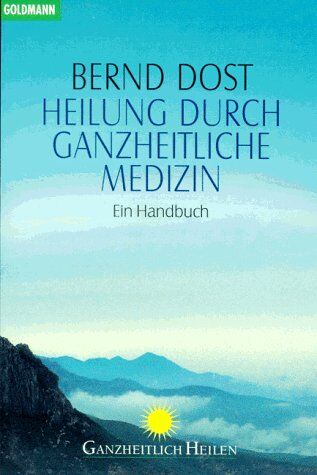 Bernd Dost - Heilung durch ganzheitliche Medizin. Ein Handbuch. - Preis vom 28.09.2026 21:19:57 h