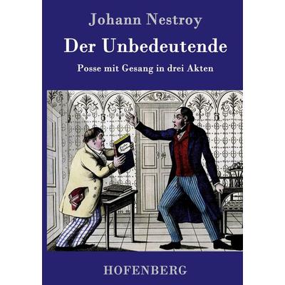 Der Unbedeutende, Gebundene Ausgabe von Johann Nestroy, Henricus - Edition Deutsche Klassik GmbH, Berlin, 978-3-8430-7588-6