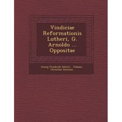 Vindiciae Reformationis Lutheri, G. Arnoldo ... Oppositae, von Schr&, Saraswati Press, 978-1-288-13558-5