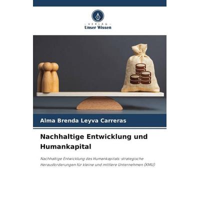 Nachhaltige Entwicklung und Humankapital, Taschenbuch von Alma Brenda Leyva Carreras, Verlag Unser Wissen, 978-620-9-55683-8