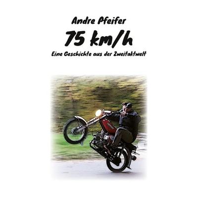75 kmh, Taschenbuch von Andre Pfeifer, BoD – Books on Demand, 978-3-7583-2643-1