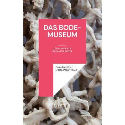 Das Bode-Museum, Taschenbuch von Fremdenführer Oktan Palkowitsch, BoD – Books on Demand, 978-3-7568-8441-4