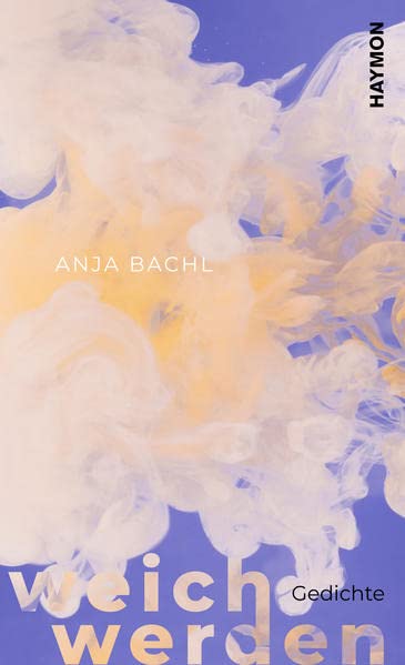 Anja Bachl - weich werden: Gedichte - Preis vom 04.10.2026 03:51:26 h