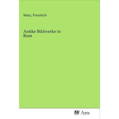 Antike Bildwerke in Rom, Taschenbuch von , MV-Arts, 978-3-96871-412-7