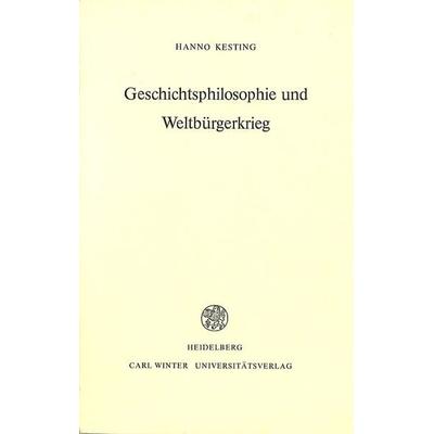 Geschichtsphilosophie und Weltbürgerkrieg, Taschenbuch von Hanno Kesting, Universitätsverlag Winter GmbH Heidelberg, 978-3-8253-3836-7