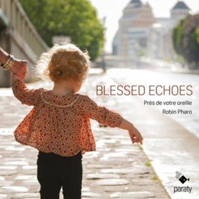 Blessed Echoes - Robin Pharo Prs de votre oreille, CD