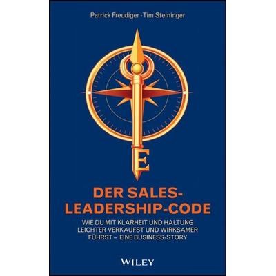 Der Sales-Leadership-Code, Gebundene Ausgabe von Patrick Freudiger,Tim Steininger, Wiley-VCH, 978-3-527-51264-5
