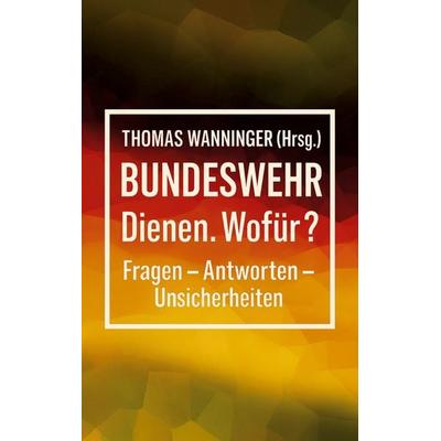Bundeswehr Dienen. Wofür?, Taschenbuch von , Miles-Verlag, 978-3-96776-100-9