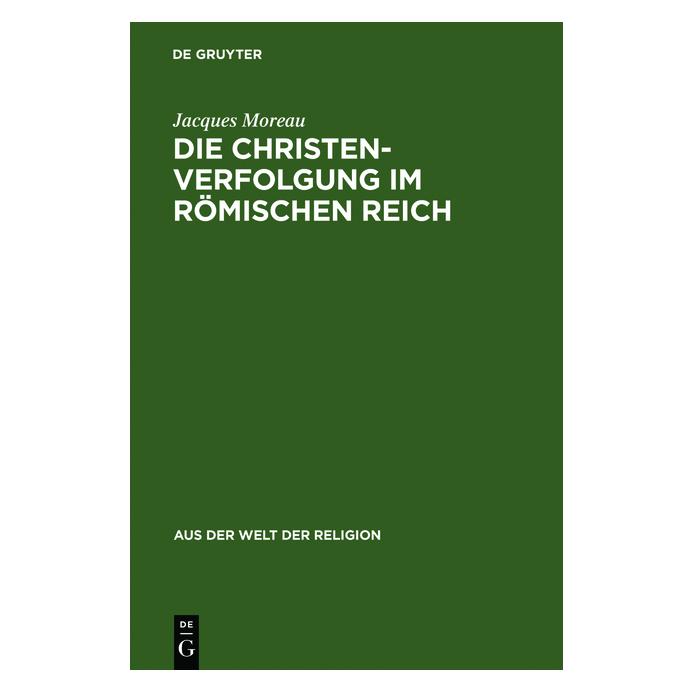 De Gruyter Die Christenverfolgung im Römischen Reich (Deutsch, Hardcover, Jacques Moreau) (8329614)