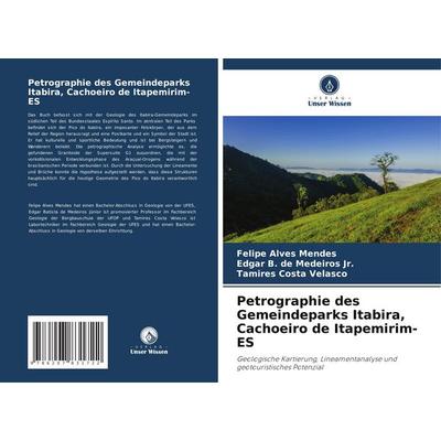 Petrographie des Gemeindeparks Itabira, Cachoeiro de Itapemirim-ES, Taschenbuch von Felipe Alves Mendes,Edgar B. de Medeiros Jr.,Tamires Costa