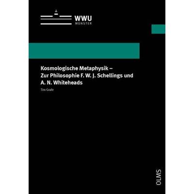Kosmologische Metaphysik - Zur Philosophie F. W. J. Schellings und A. N. Whiteheads, Taschenbuch von Tim Grafe, Georg Olms Verlag, 978-3-487-16303-1