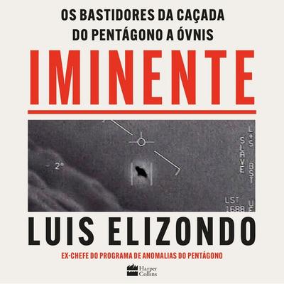 Iminente – Os bastidores da caçada do Pentágono a ÓVNIs - Luis Elizondo, Audio, 9786555119893