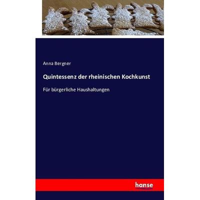 Quintessenz der rheinischen Kochkunst, Taschenbuch von Anna Bergner, Hansebooks, 978-3-7411-0445-9