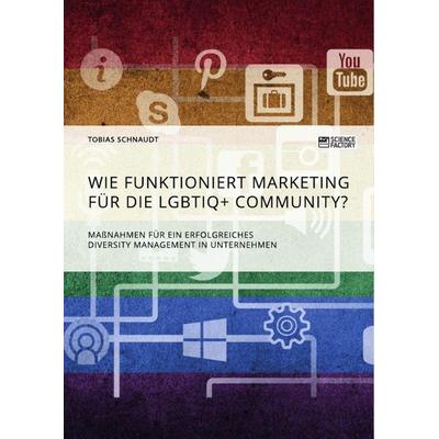 Wie funktioniert Marketing für die LGBTIQ+ Community? Maßnahmen für ein erfolgreiches Diversity Management in Unternehmen, Taschenbuch von Tobias