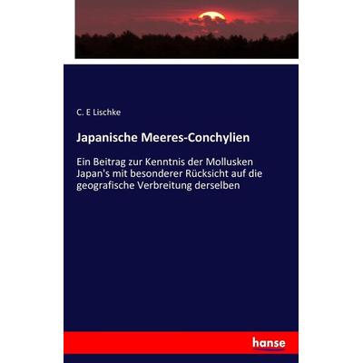Japanische Meeres-Conchylien, Taschenbuch von C. E. Lischke, Hansebooks, 978-3-7428-6602-8