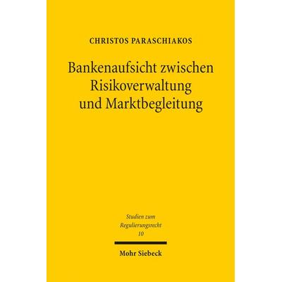 Bankenaufsicht zwischen Risikoverwaltung und Marktbegleitung, Taschenbuch von Christos Paraschiakos, Mohr Siebeck, 978-3-16-155574-9
