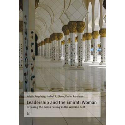 Leadership and the Emirati Woman, Taschenbuch von Kristin Augsburg,Isabell A. Claus,Kasim Randeree, Lit Verlag, 978-3-643-10251-5