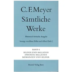 Sämtliche Werke. Historisch-kritische Ausgabe 06. Bilder und Balladen, Zwanzig Balladen, Romanzen un, Belletristik von Conrad Ferdinand Meyer