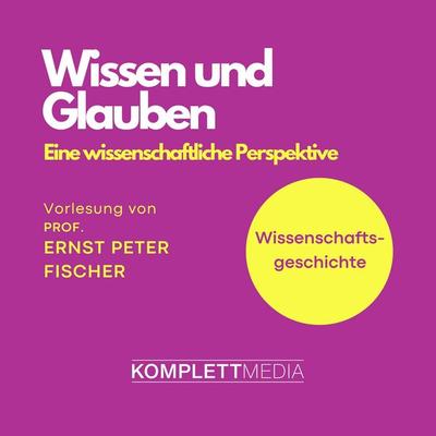 Wissenschaftsgeschichte - Wissen und Glauben - Ernst Peter Fischer, Audio, 4056198041932