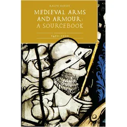 Medieval Arms and Armour: A Sourcebook. Volume III: 1450-1500, Sachbücher von Ralph Moffat