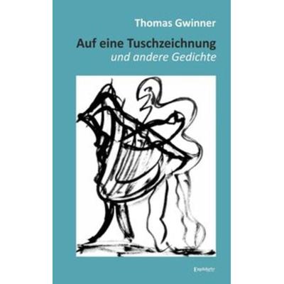 Auf eine Tuschzeichnung und andere Gedichte, Taschenbuch von Thomas Gwinner, Engelsdorfer Verlag, 978-3-96145-299-6