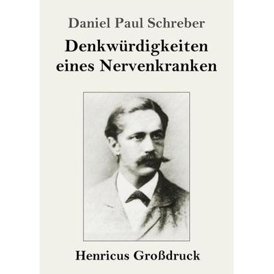 Denkwürdigkeiten eines Nervenkranken (Großdruck), Taschenbuch von Daniel Paul Schreber, BoD - Books on Demand, 978-3-8478-2716-0
