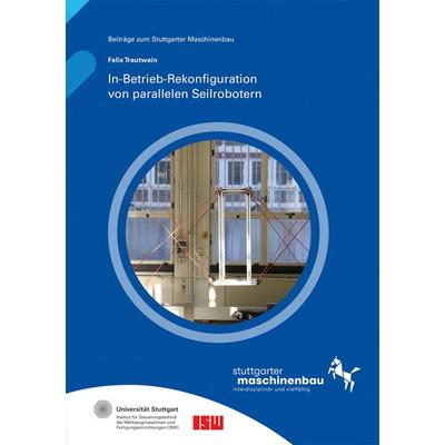 In-Betrieb-Rekonfiguration von parallelen Seilrobotern, Taschenbuch von Felix Trautwein, Fraunhofer Verlag, 978-3-8396-2124-0
