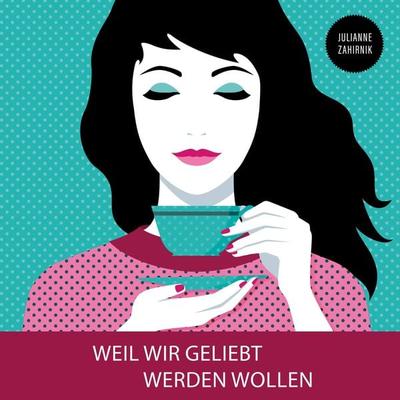 Weil wir geliebt werden wollen - Julianne Zahirnik, Audio, 4066004030326