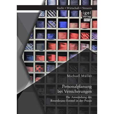 Personalplanung bei Versicherungen: Die Anwendung der Rosenkranz-Formel in der Praxis, Taschenbuch von Michael Müller, Igel Verlag RWS,