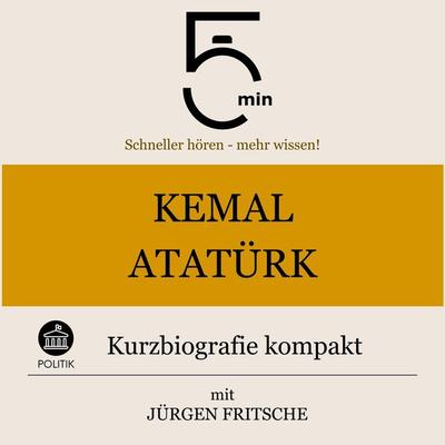 Kemal Atatürk: Kurzbiografie kompakt - 5 Minuten,5 Minuten Biografien,Jürgen Fritsche, Audio, 9783754508749